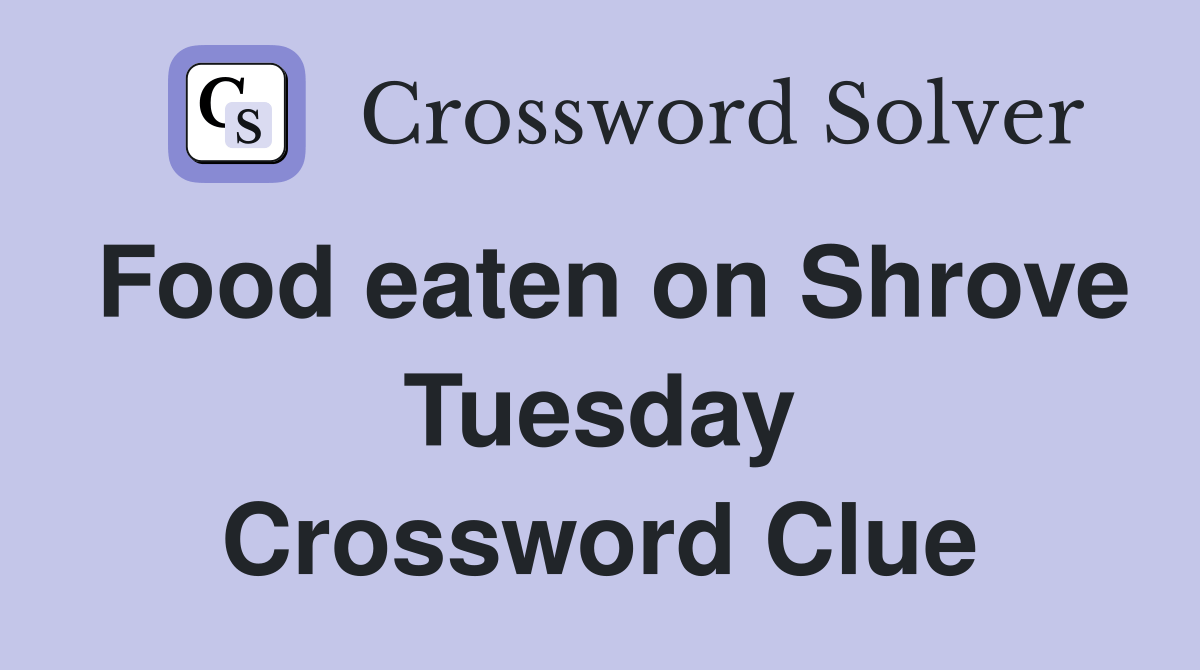 Food eaten on Shrove Tuesday Crossword Clue Answers Crossword Solver